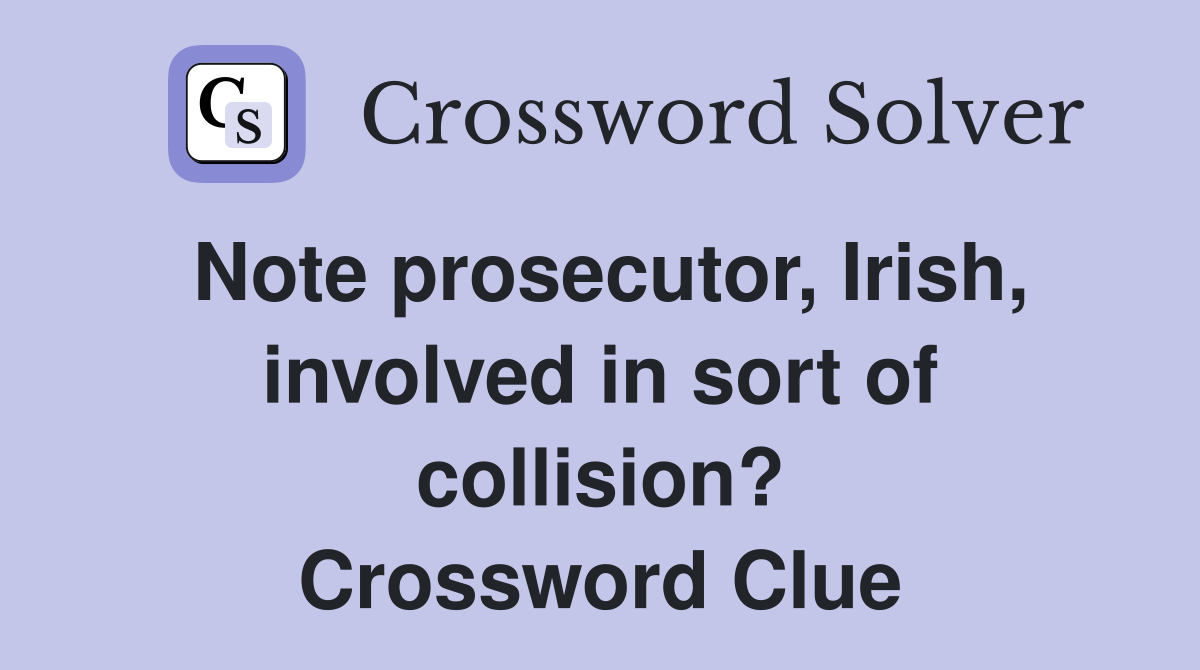 Note prosecutor, Irish, involved in sort of collision? Crossword Clue